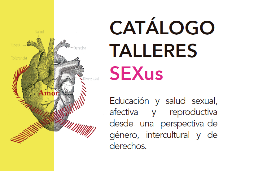 Descubre el catálogo de talleres SEXus: Educación y salud sexual, afectiva y reproductiva desde una perspectiva de género, intercultural y de derechos