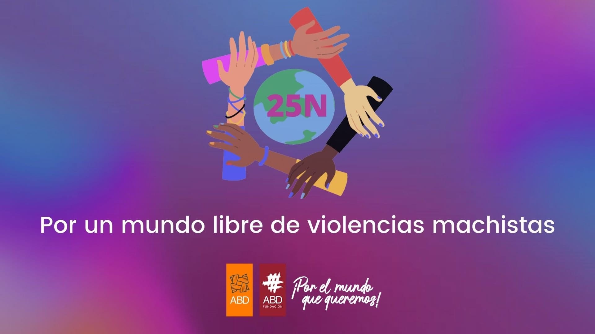 Por un mundo libre de violencias machistas - ABD